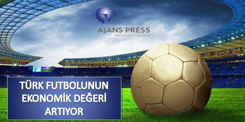 Türk futbolunun ekonomik değeri artıyor