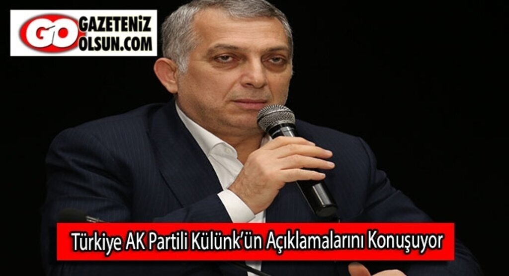 Türkiye AK Partili Külünk’ün Açıklamalarını Konuşuyor