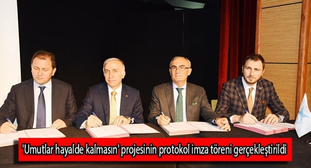 'Umutlar hayalde kalmasın' projesinin protokol imza töreni gerçekleştirildi