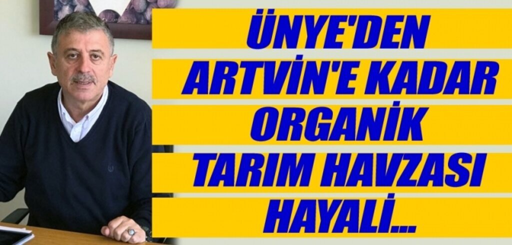 Ünye'den Artvin'e Kadar Organik Tarım Havzası Hayali