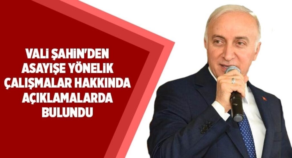 Vali Şahin İl Jandarma Komutanlığı'nın asayişe yönelik çalışmaları hakkında açıklamalarda bulundu