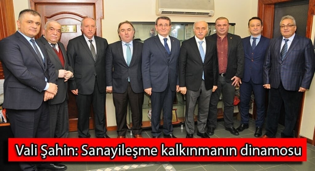 Vali Şahin: “Sanayileşme kalkınmanın dinamosu”