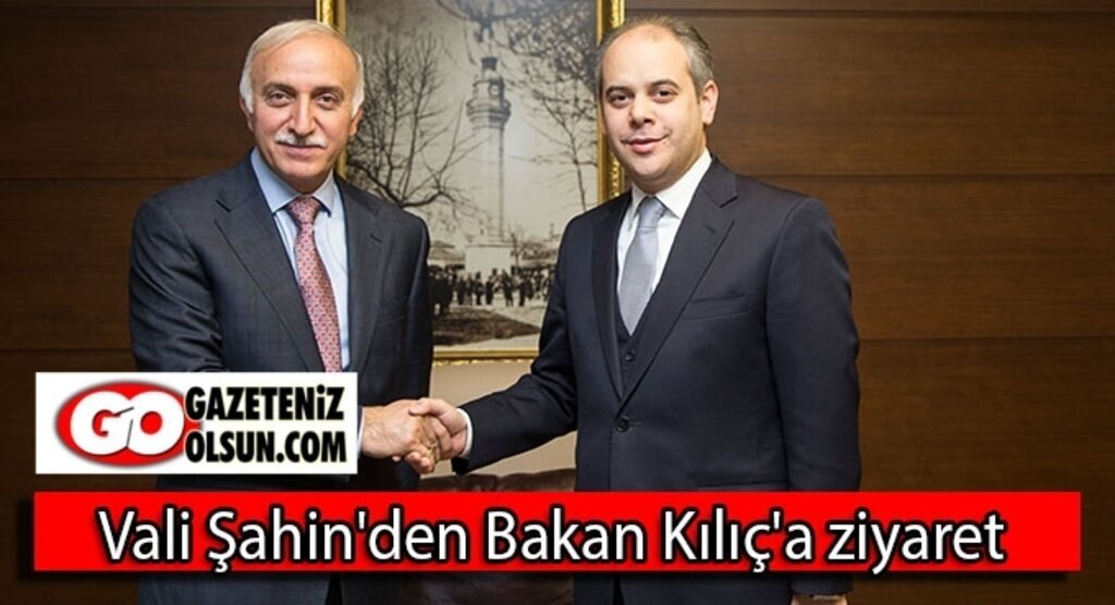 Vali Şahin'den Bakan Kılıç'a ziyaret