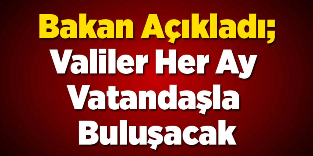 Valiler vatandaşın talep ve sorunlarını dinleyecek!