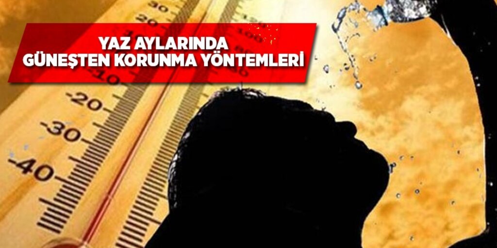Yaz aylarında güneşten korunmanın yöntemleri