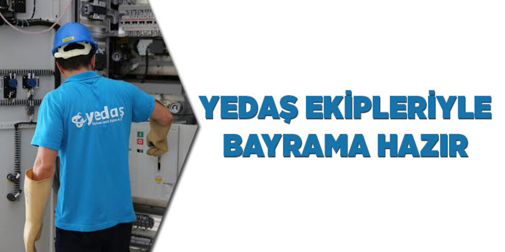 YEDAŞ ekipleriyle bayrama hazır 