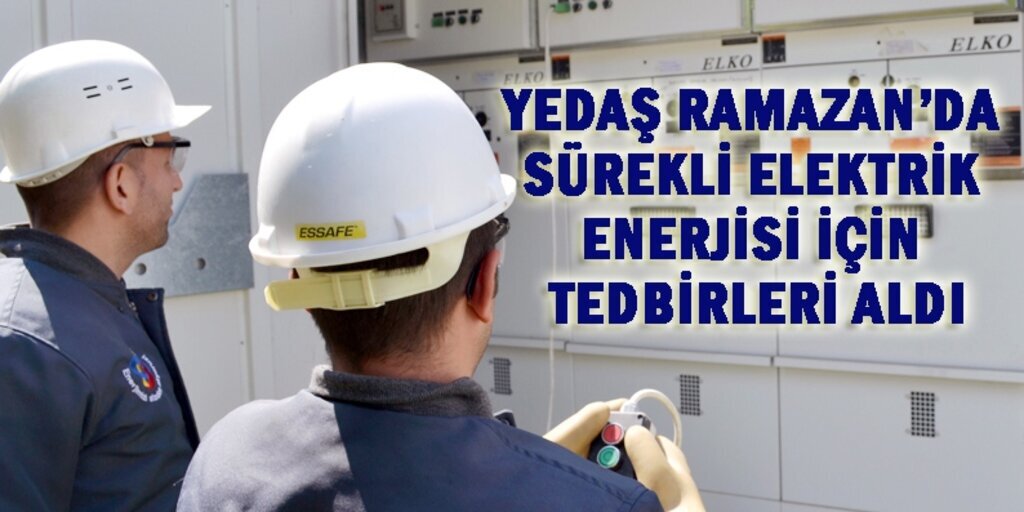 YEDAŞ Ramazan ayında da sahada