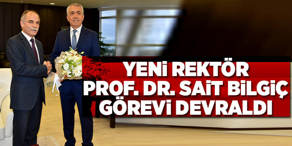 Yeni Rektör Prof. Dr. Sait Bilgiç görevi devraldı
