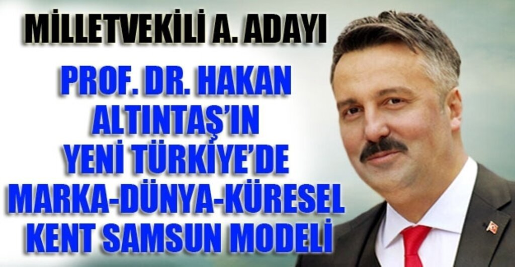 'Yeni Türkiye'de Marka-Dünya-Küresel Kent Samsun Modeli'