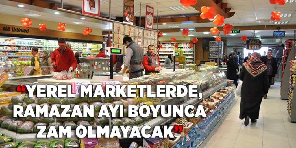 'Yerel marketlerde ramazan ayı boyunca zam olmayacak'