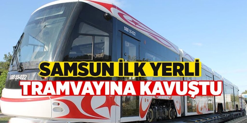 Yerli Tramvaylar Samsun’a geldi