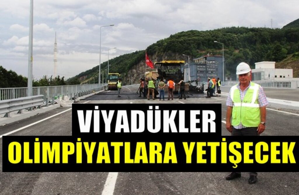 Yüklenici firma müjdeyi verdi; Viyadükler olimpiyatlara yetişecek