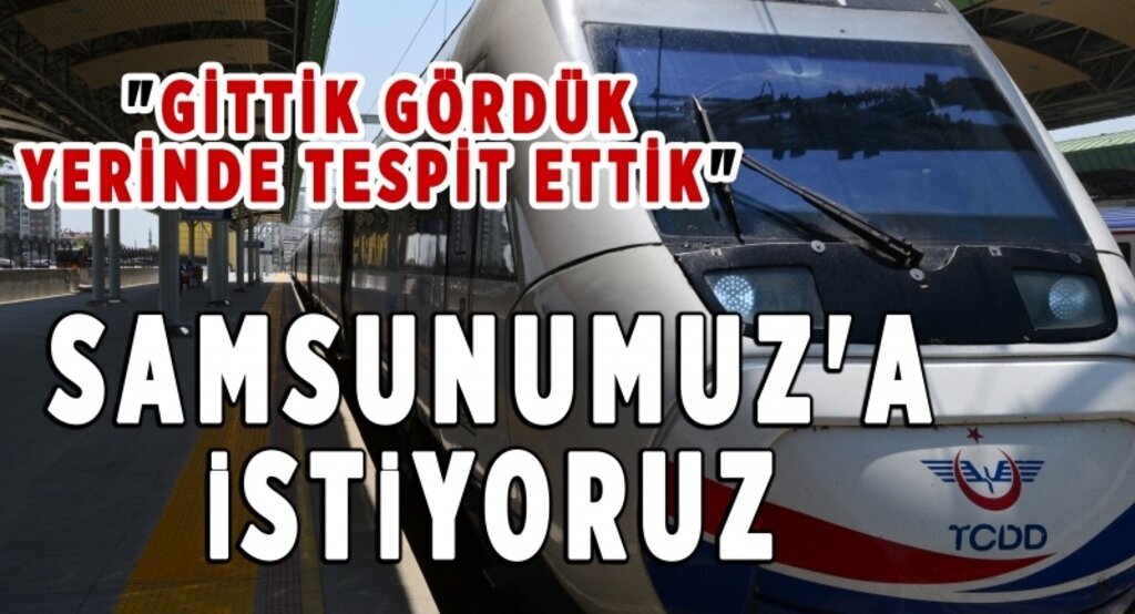 Yüksek Hızlı Tren'i Samsunumuz'a istiyoruz