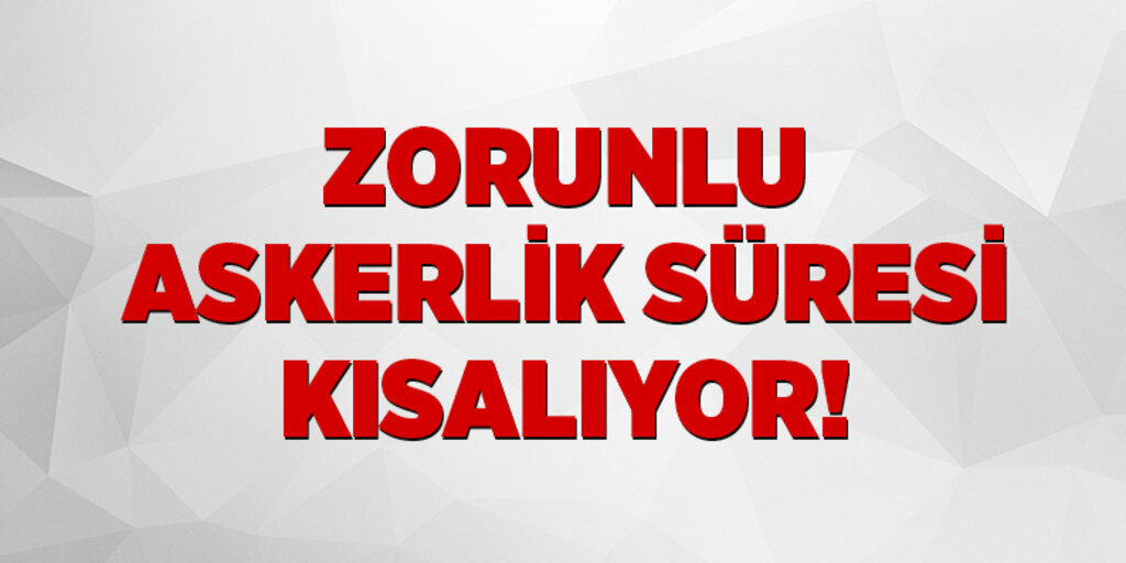 Zorunlu askerlik süresi kısalıyor