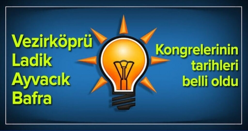 Vezirköprü, Ladik, Ayvacık ve Bafra İlçe Kongrelerinin tarihleri belli oldu