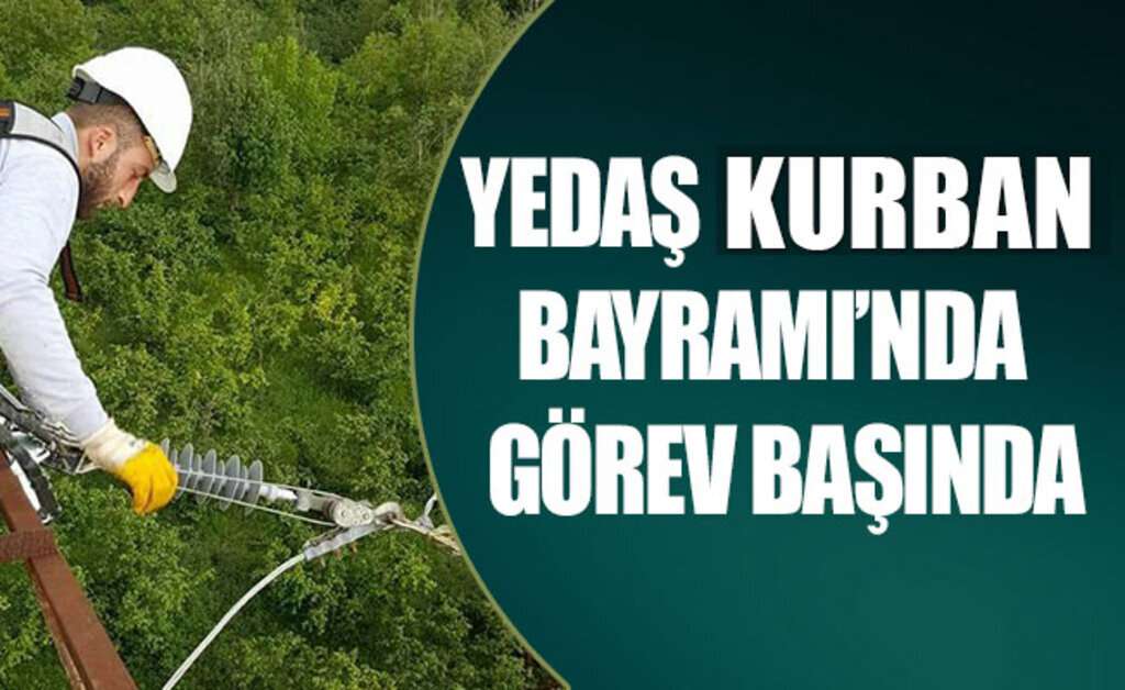 YEDAŞ Kurban Bayramı'nda görev başında
