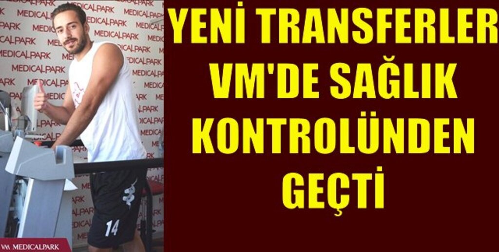 Yeni Transferler Samsun VM Medical Park'ta
