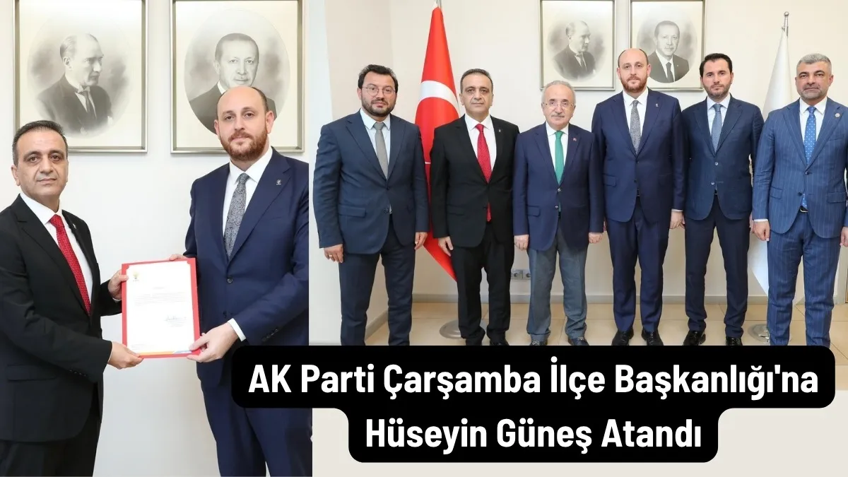 AK Parti Çarşamba İlçe Başkanlığı'na Hüseyin Güneş Atandı