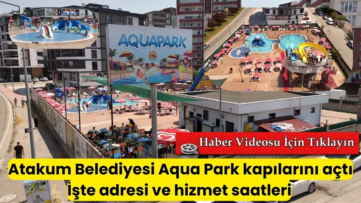 Atakum Belediyesi Aqua Park açıldı, Atakum Aqua Park adres ve saati