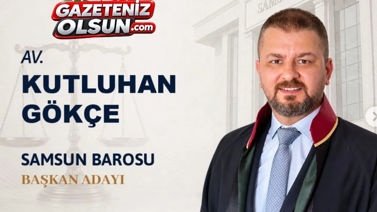 Avukat Kutluhan Gökçe Samsun Barosu Başkanlığına Adaylığını Açıkladı