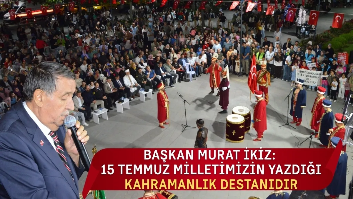 Başkan Murat İkiz: 15 Temmuz milletimizin yazdığı kahramanlık destanıdır