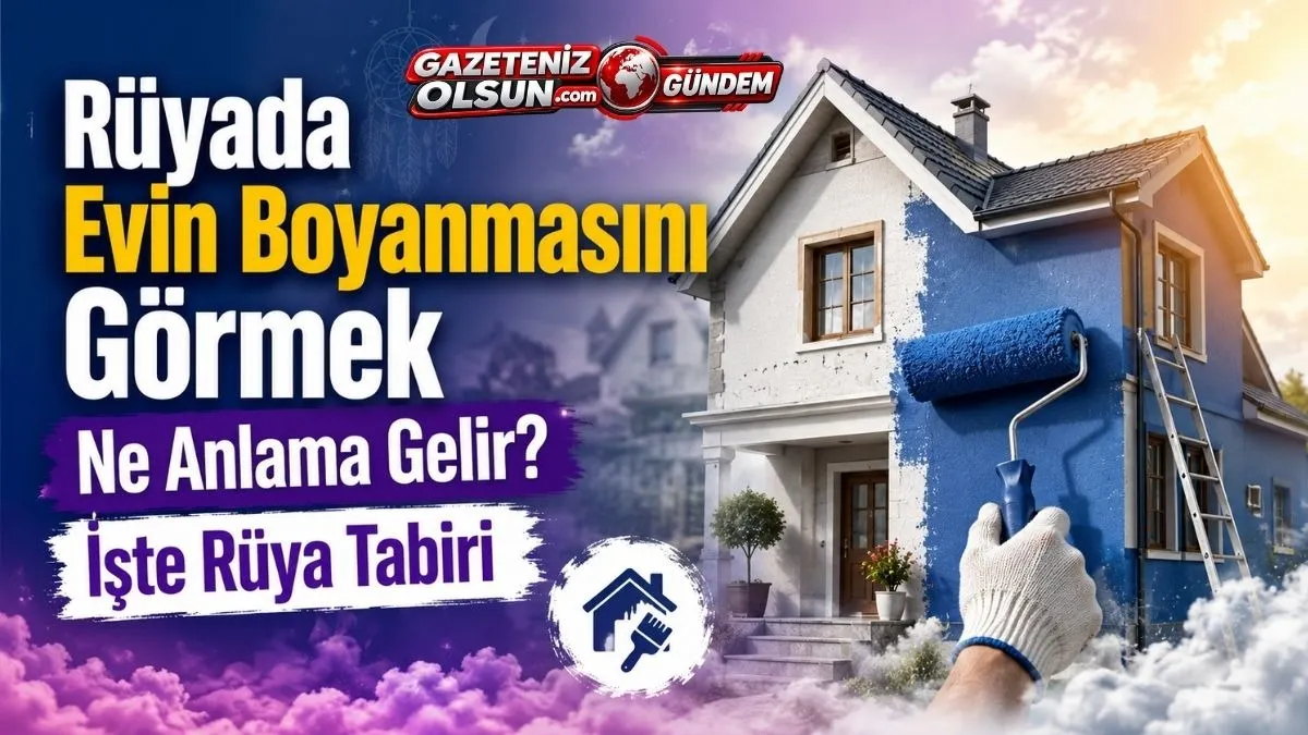 Rüyada Evin Boyanmasını Görmek Ne Anlama Gelir? İşte Rüya Tabiri