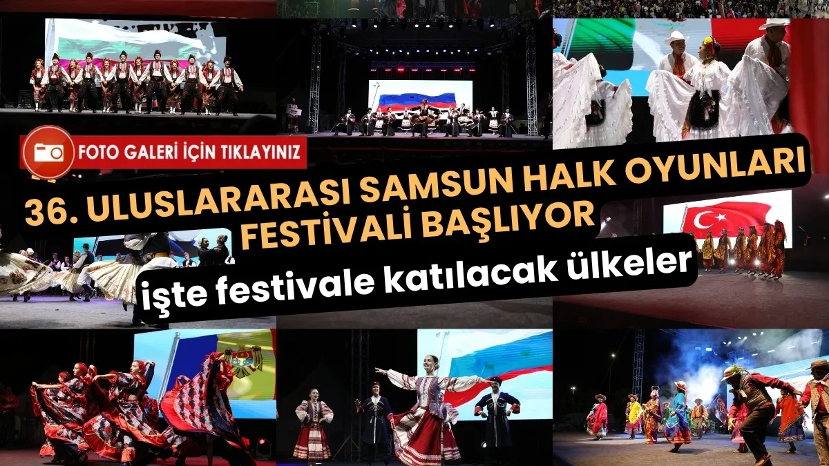 Samsun Halk Oyunları Festivali başlıyor, katılacak ülkeler belli oldu!