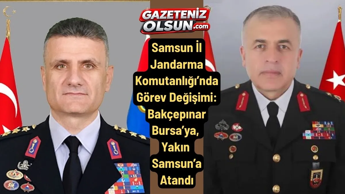 Samsun İl Jandarma Komutanlığı’nda Görev Değişimi: Bakçepınar Bursa’ya, Yakın Samsun’a Atandı