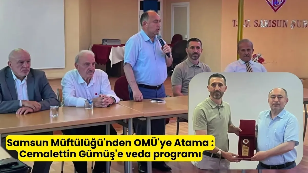Samsun Müftülüğü'nde Veda: Cemalettin Gümüş OMÜ'de Şube Müdürü Oldu