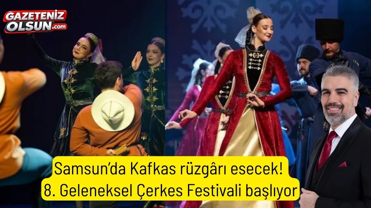 Samsun’da Kafkas rüzgârı esecek! 8. Geleneksel Çerkes Festivali başlıyor