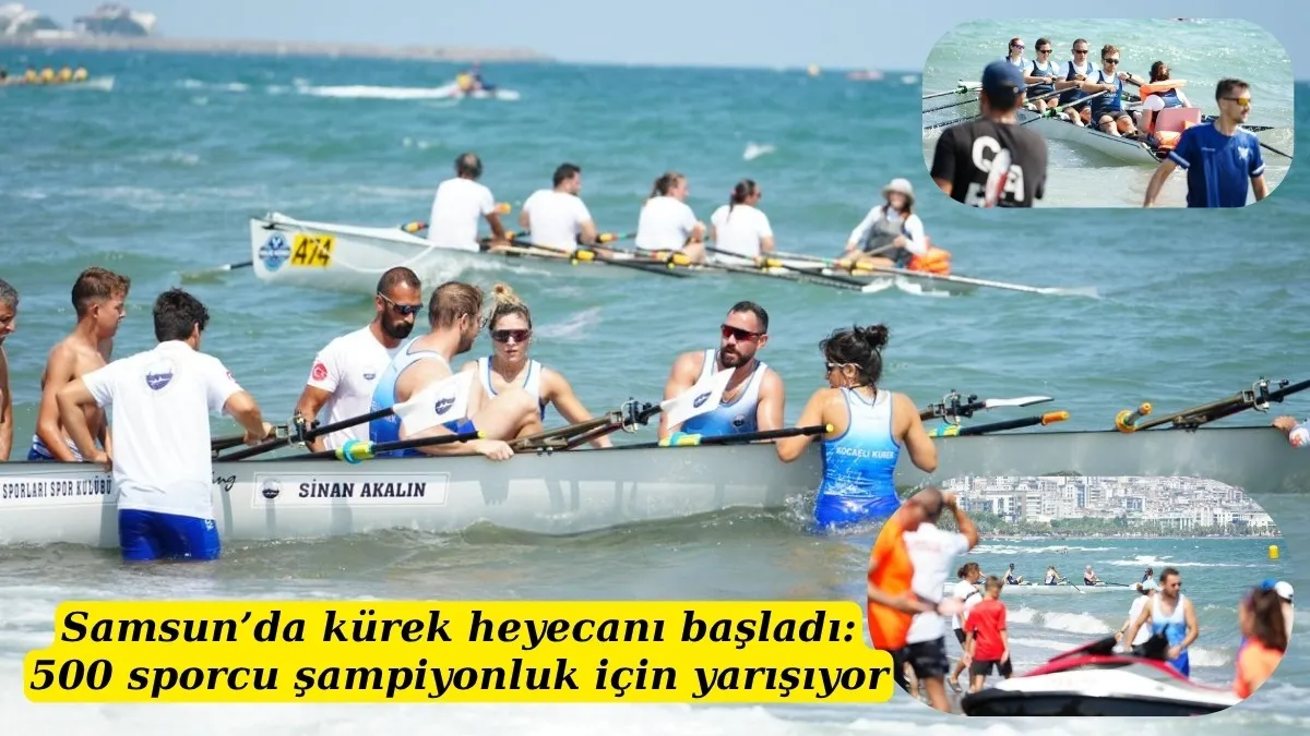Samsun’da kürek heyecanı başladı: 500 sporcu şampiyonluk için yarışıyor
