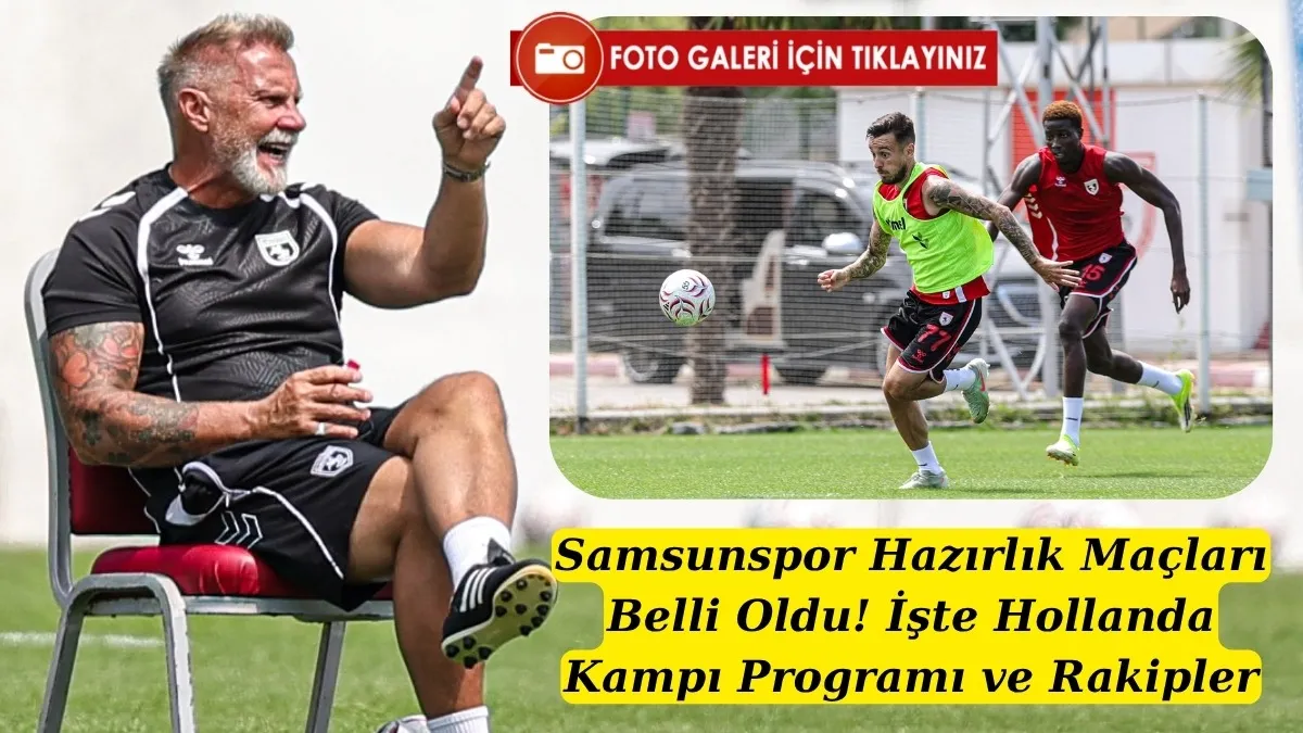 Samsunspor Hazırlık Maçları Belli Oldu! İşte Hollanda Kampı Programı ve Rakipler