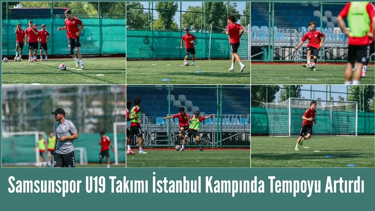 Samsunspor U19 Takımı İstanbul Kampında Tempoyu Artırdı