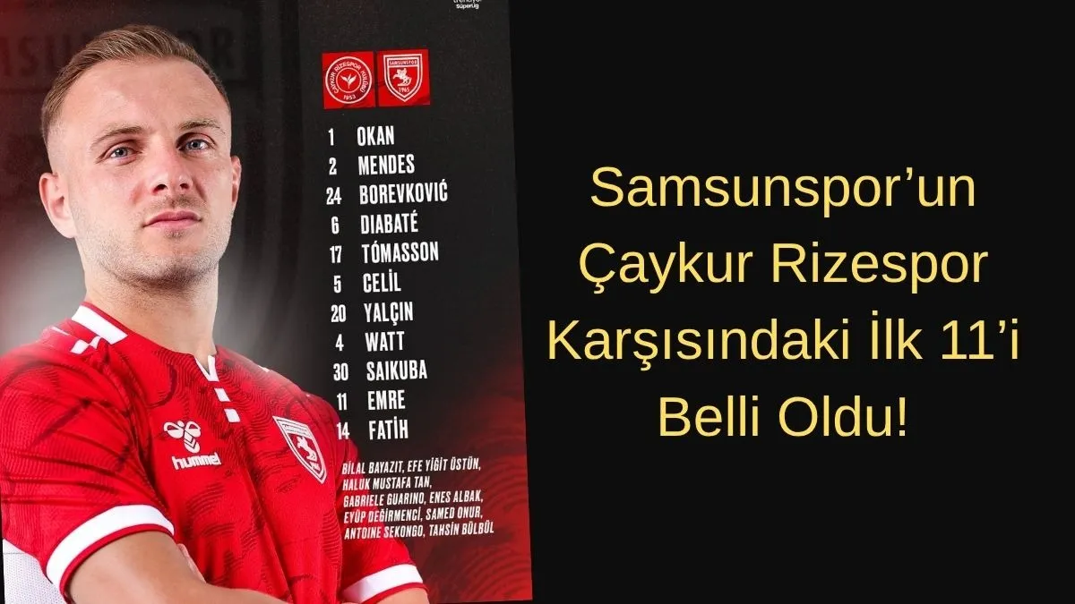 Samsunspor’un Çaykur Rizespor Karşısındaki İlk 11’i Belli Oldu!