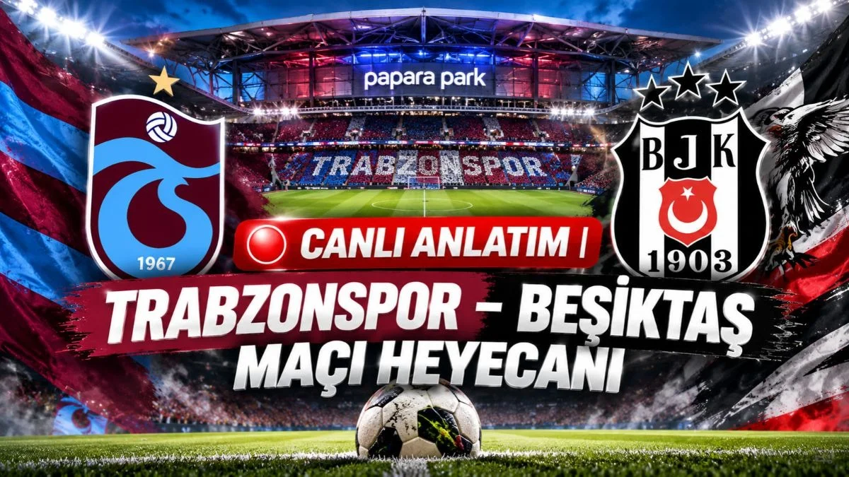 Trabzonspor Beşiktaş Maç Canlı Yayın İzle Trabzonspor Beşiktaş maçı dakika dakika anlatım