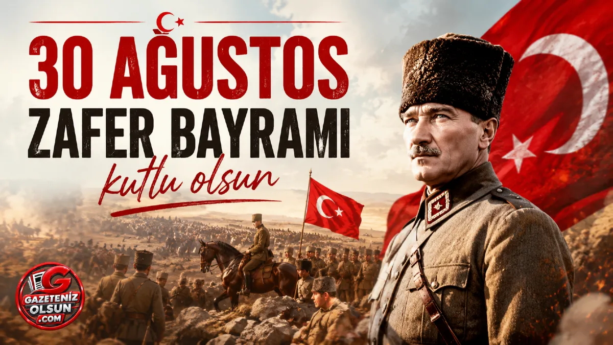 Türk Milletinin Bağımsızlık Destanı 30 Ağustos Zafer Bayramı'nın anlam ve önemi