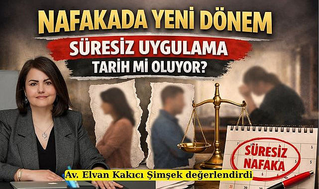 Süresiz nafaka tamamen kaldırıldı mı? Av. Elvan Kakıcı Şimşek değerlendirdi
