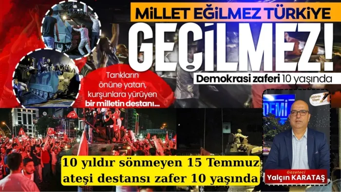 10 yıldır sönmeyen 15 Temmuz ateşi destansı zafer 10 yaşında