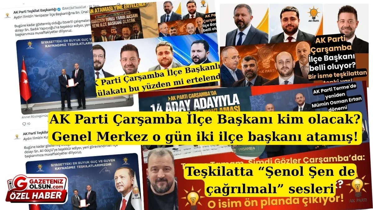 AK Parti Çarşamba İlçe Başkanı kim olacak? Genel Merkez o gün iki ilçe başkanı atamış!
