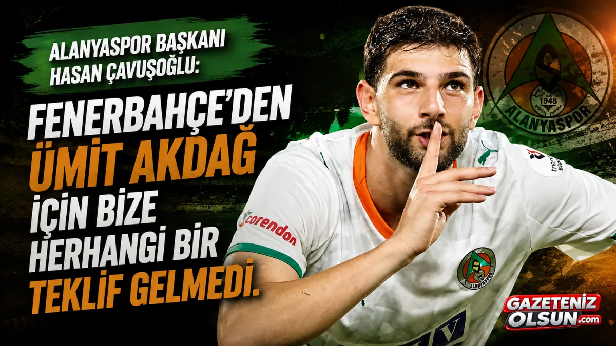 Alanyaspor Başkanı Hasan Çavuşoğlu: Fenerbahçe’den Ümit Akdağ İçin Teklif Gelmedi