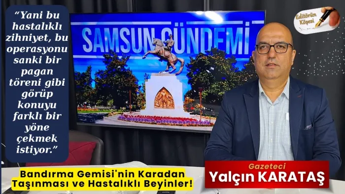 Bandırma Gemisi'nin Karadan Taşınması ve Hastalıklı Beyinler!
