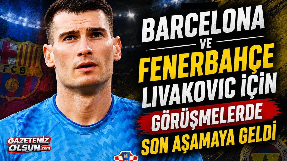 Barcelona ve Fenerbahçe Livakovic İçin Görüşmelerde Son Aşamaya Geldi