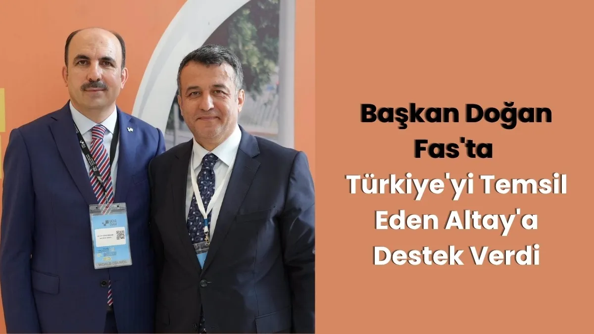 Başkan Doğan Fas'ta, Türkiye'yi temsil eden Başkan Altay'ı tebrik etti
