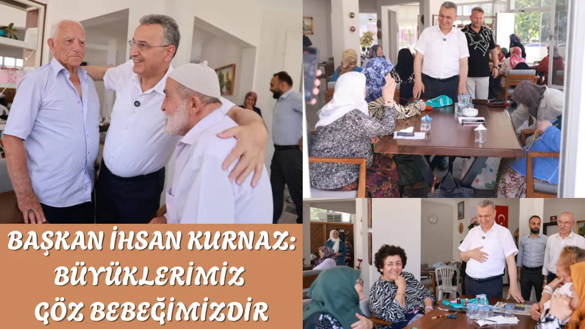 Başkan İhsan Kurnaz: Büyüklerimiz Göz Bebeğimizdir
