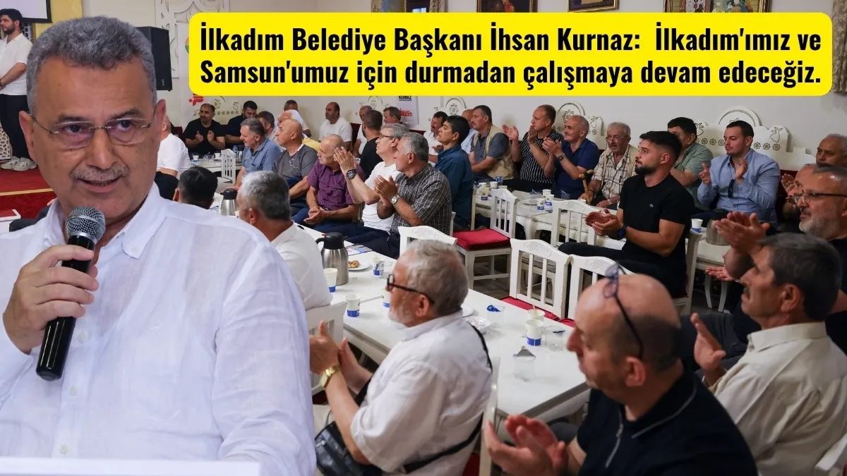 Başkan Kurnaz:  İlkadım'ımız ve Samsun'umuz için durmadan çalışmaya devam edeceğiz.