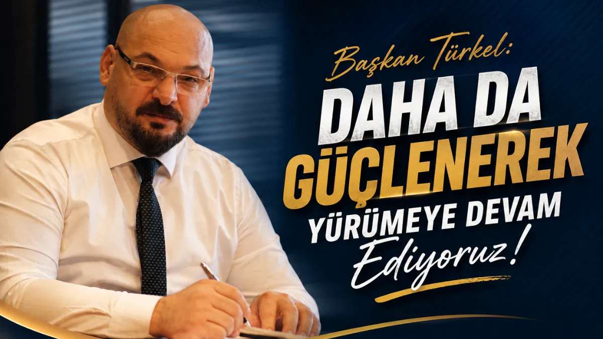 Başkan Türkel: Daha da güçlenerek yürümeye devam ediyoruz