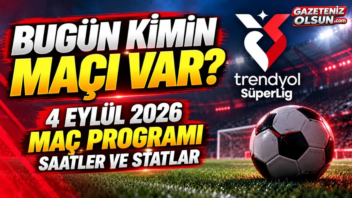 Bugün Kimin Maçı Var? 4 Eylül 2026 Maç Programı Saatler ve Statlar