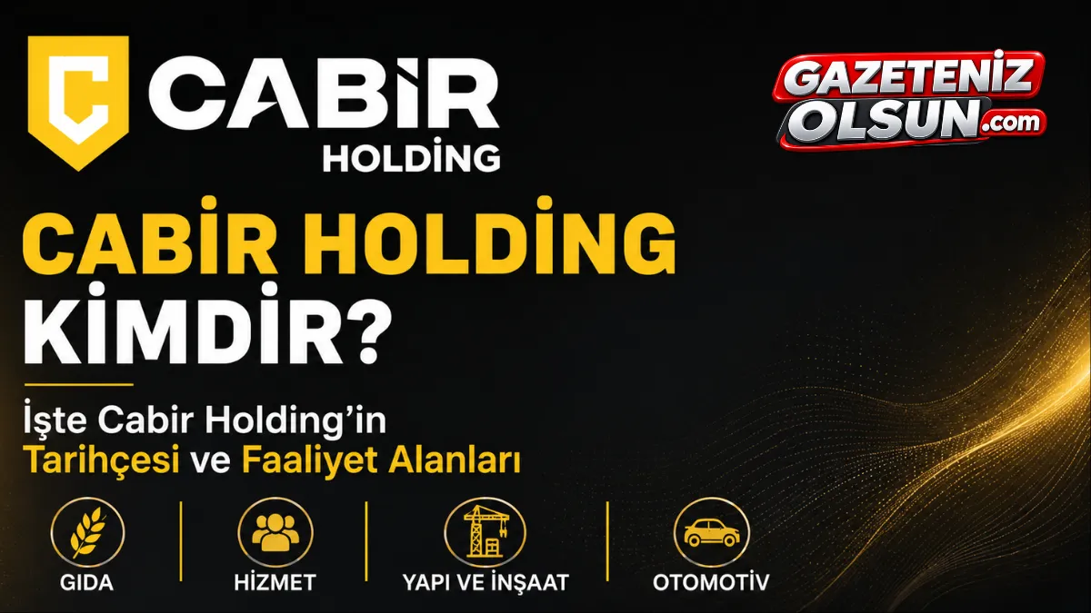 Cabir Holding Kimdir? İşte Cabir Holding’in Tarihçesi ve Faaliyet Alanları