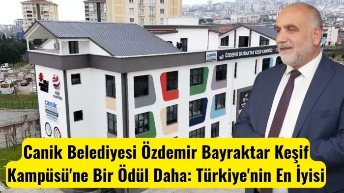 Canik Belediyesi Özdemir Bayraktar Keşif Kampüsü'ne Bir Ödül Daha: Türkiye'nin En İyisi