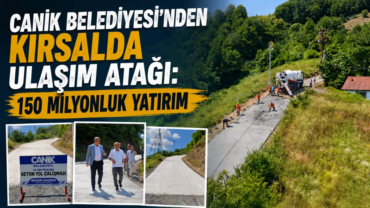 Canik Belediyesi'nden Kırsalda Ulaşım Atağı: 150 Milyonluk Yatırım